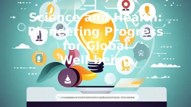 Science and Health: Pioneering Progress for Global Well-being