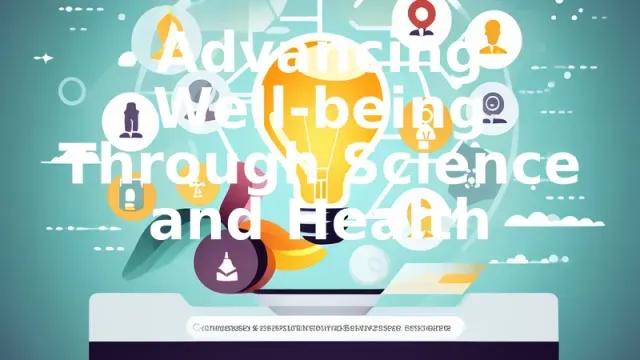 Advancing Well-being Through Science and Health