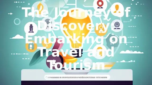The Journey of Discovery: Embarking on Travel and Tourism