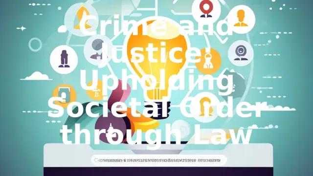 Crime and Justice: Upholding Societal Order through Law