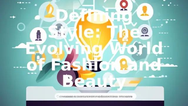 Defining Style: The Evolving World of Fashion and Beauty